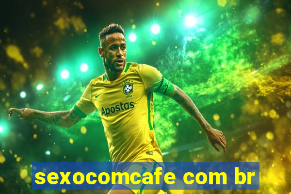 sexocomcafe com br